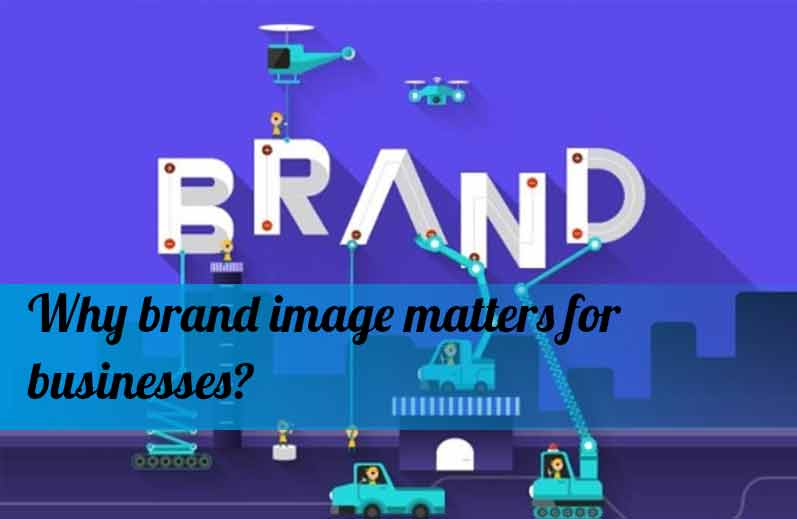 Why brand image matters for businesses?