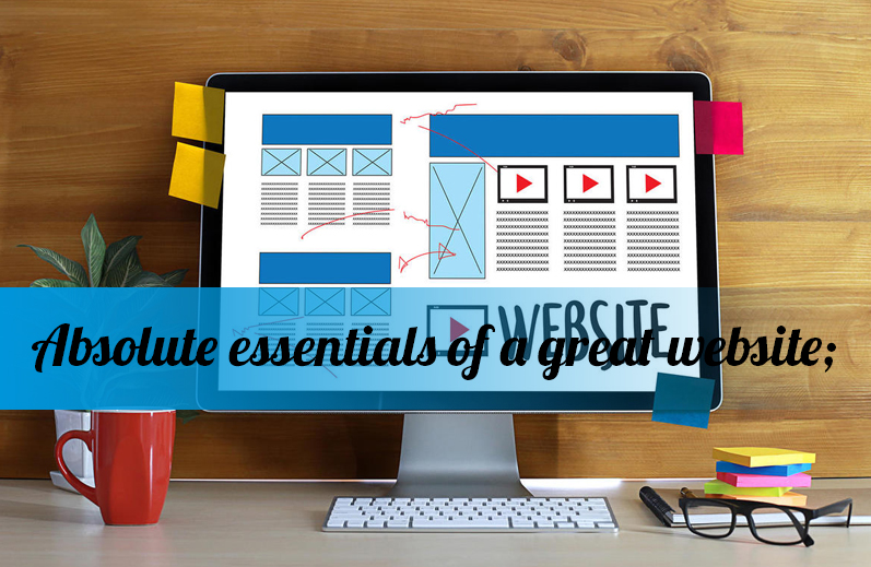 Absolute essentials of a great website;