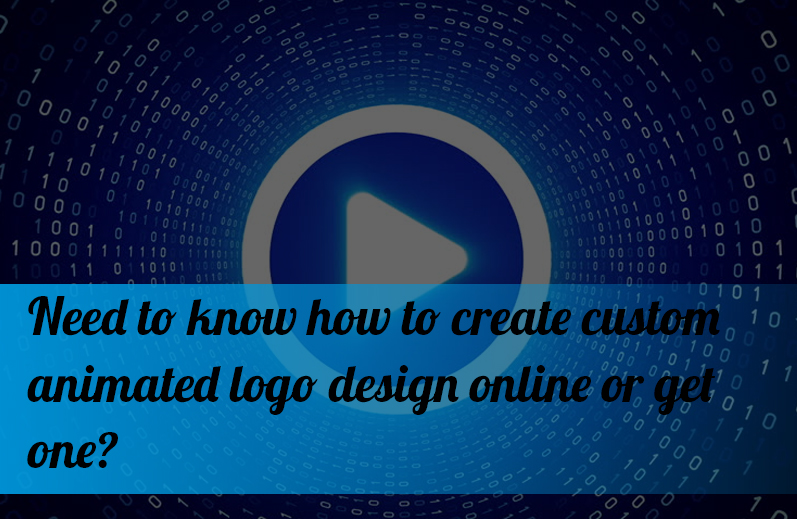 Need to know how to create custom animated logo design online or get one?