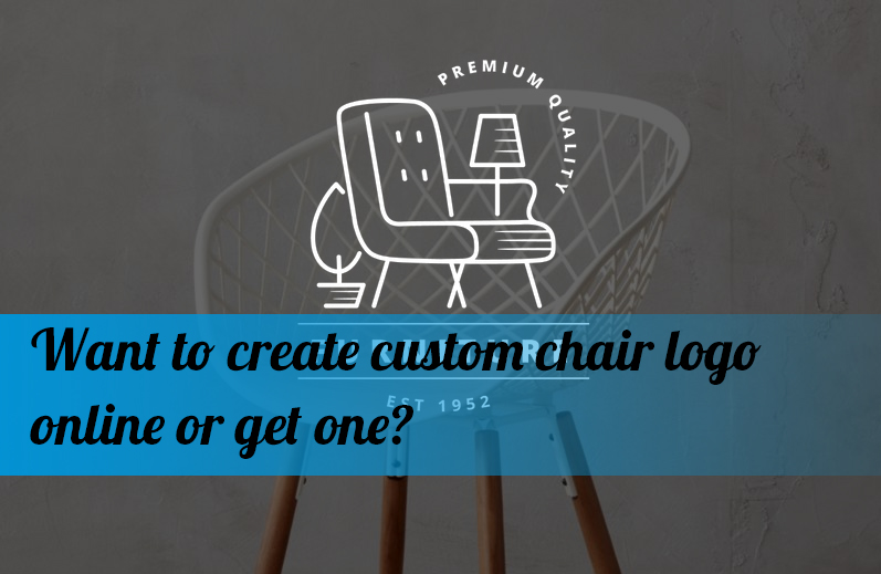 Want to create custom chair logo online or get one?