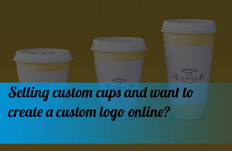 Selling custom cups and want to create a custom logo online?