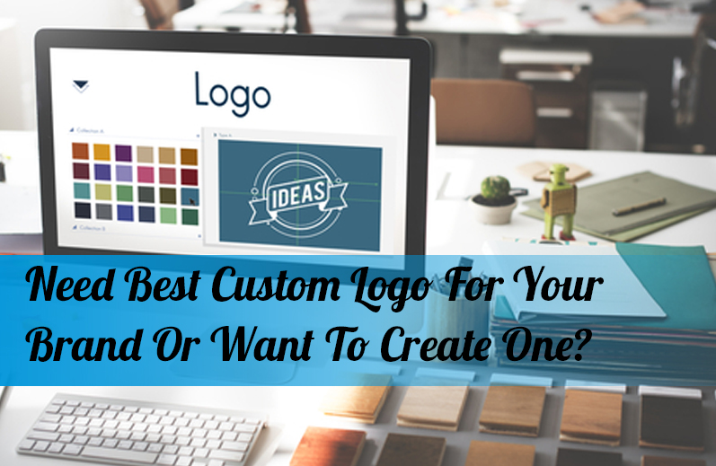 Need Best Custom Logo For Your Brand Or Want To Create One?