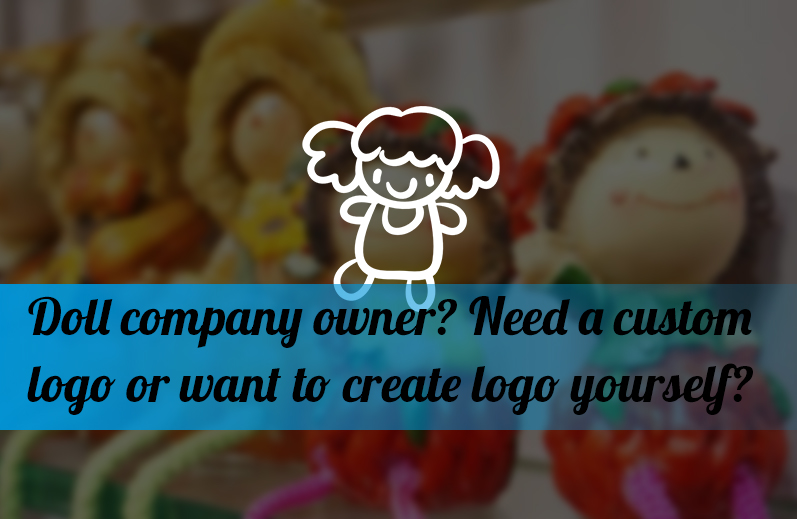 Doll company owner? Need a custom logo or want to create logo yourself?