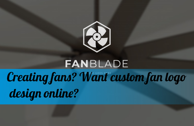 Creating fans? Want custom fan logo design online?