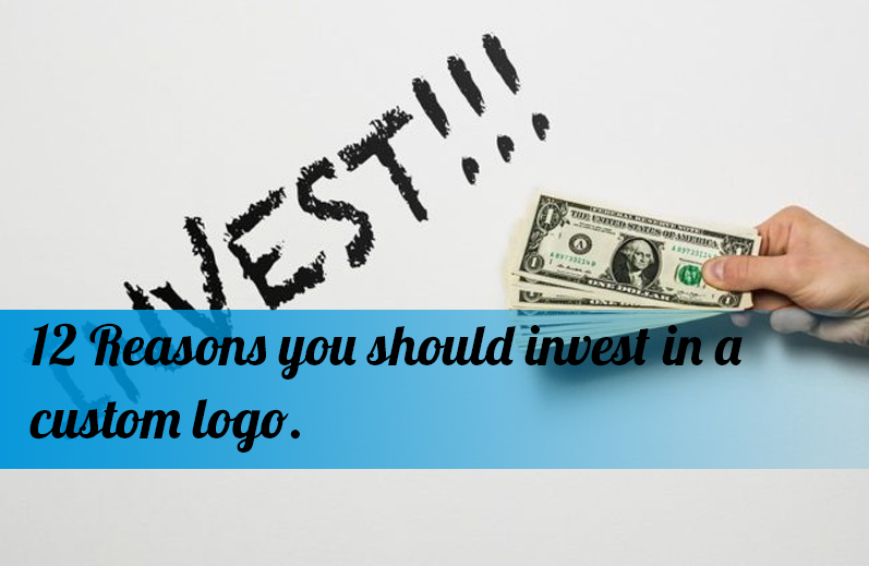 12 Reasons you should invest in a custom logo.