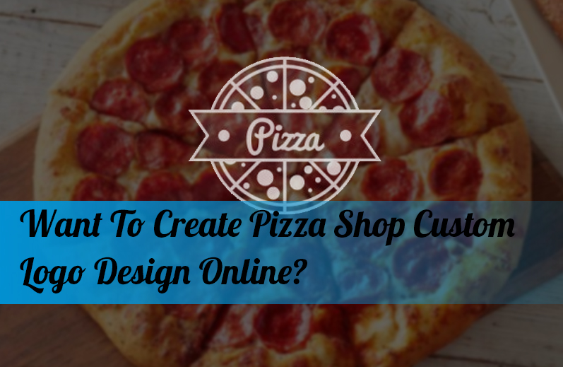Want To Create Pizza Shop Custom Logo Design Online?